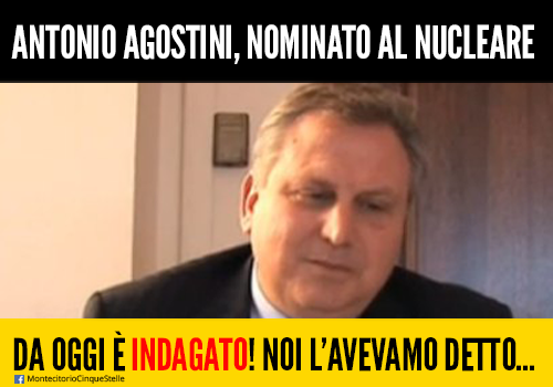 Agostini, nominato dal governo al nucleare, è indagato! Ora Renzi che farà?